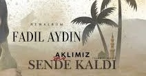 Fadil Aydin - Aklımız sende kaldı